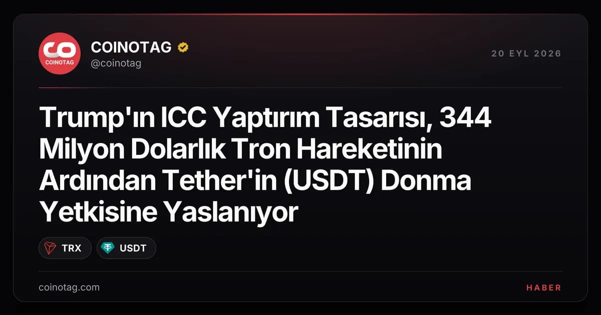 Trump'ın ICC Yaptırım Tasarısı, 344 Milyon Dolarlık Tron Hareketinin Ardından Tether'in (USDT) Donma Yetkisine Yaslanıyor