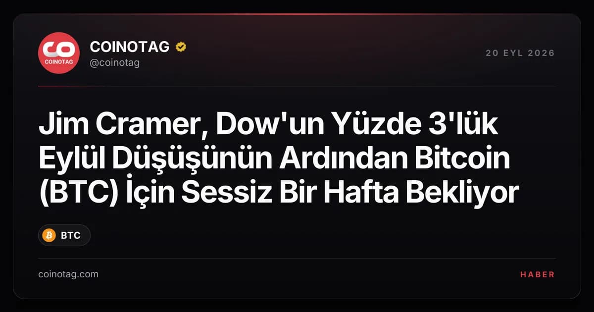 Jim Cramer, Dow'un Yüzde 3'lük Eylül Düşüşünün Ardından Bitcoin (BTC) İçin Sessiz Bir Hafta Bekliyor