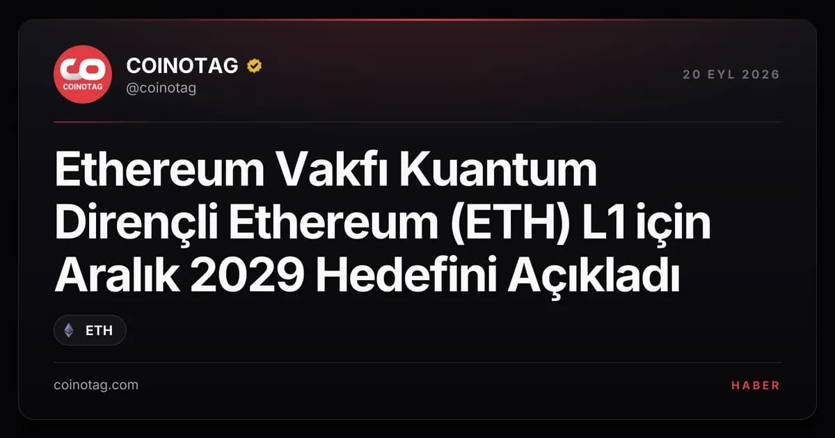Ethereum Vakfı Kuantum Dirençli Ethereum (ETH) L1 için Aralık 2029 Hedefini Açıkladı