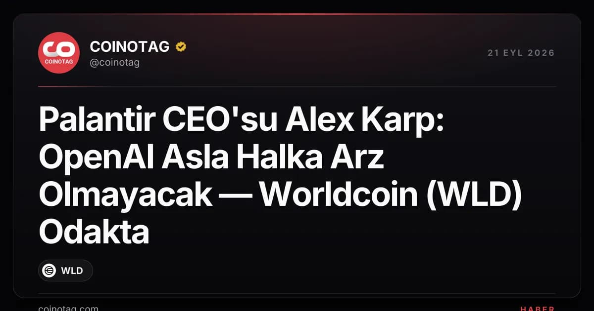 Palantir CEO'su Alex Karp: OpenAI Asla Halka Arz Olmayacak — Worldcoin (WLD) Odakta