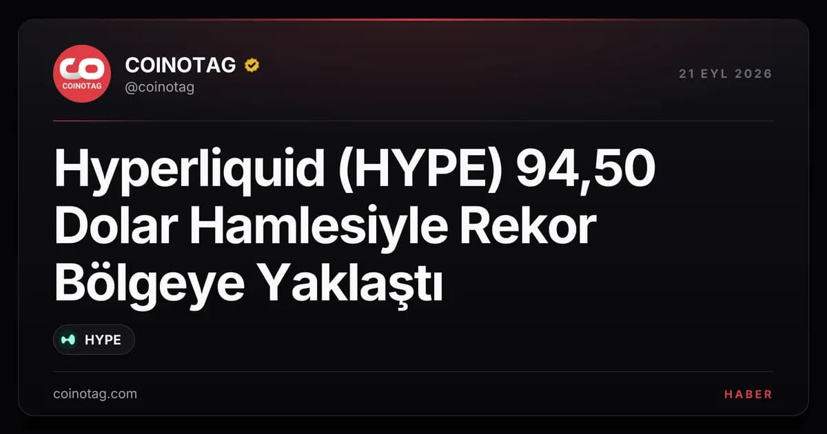 Hyperliquid (HYPE) 94,50 Dolar Hamlesiyle Rekor Bölgeye Yaklaştı