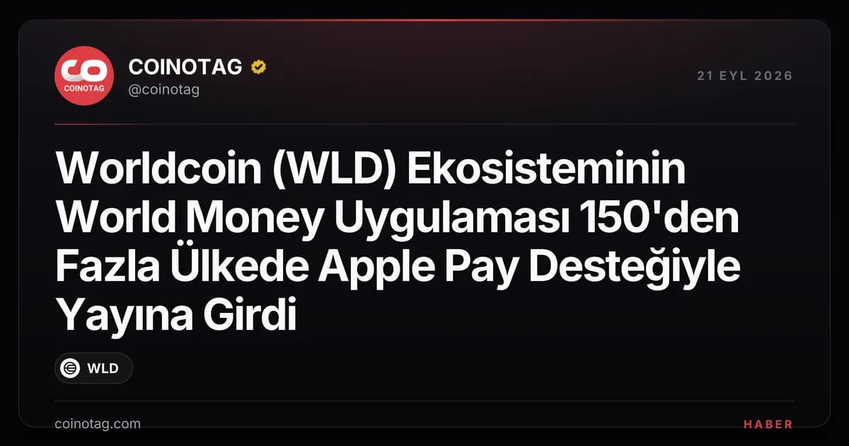 Worldcoin (WLD) Ekosisteminin World Money Uygulaması 150'den Fazla Ülkede Apple Pay Desteğiyle Yayına Girdi