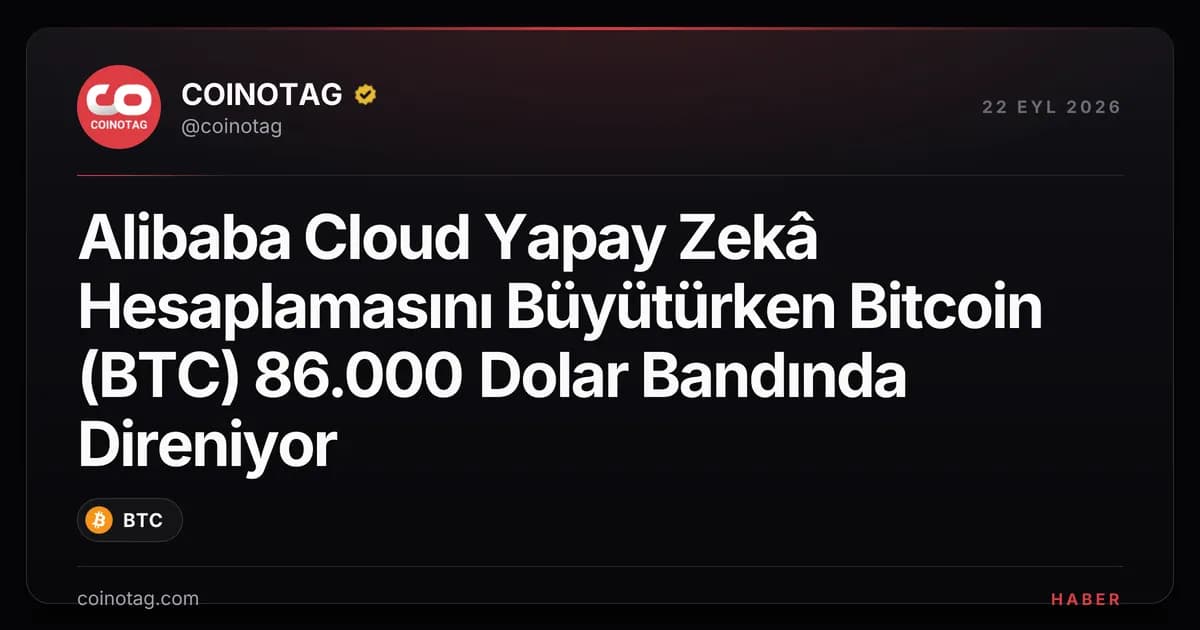 Alibaba Cloud Yapay Zekâ Hesaplamasını Büyütürken Bitcoin (BTC) 86.000 Dolar Bandında Direniyor