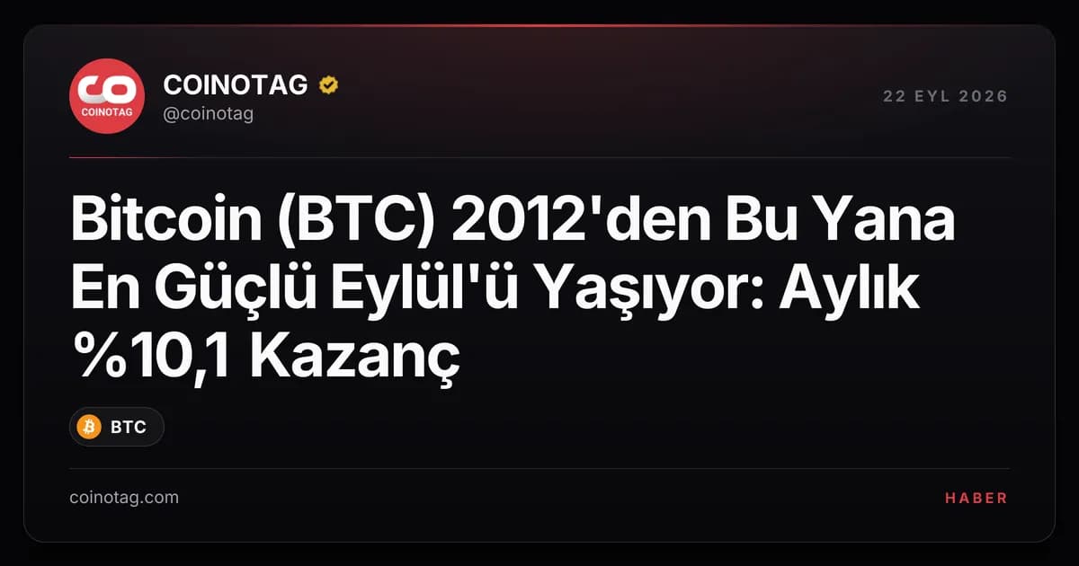 Bitcoin (BTC) 2012'den Bu Yana En Güçlü Eylül'ü Yaşıyor: Aylık %10,1 Kazanç