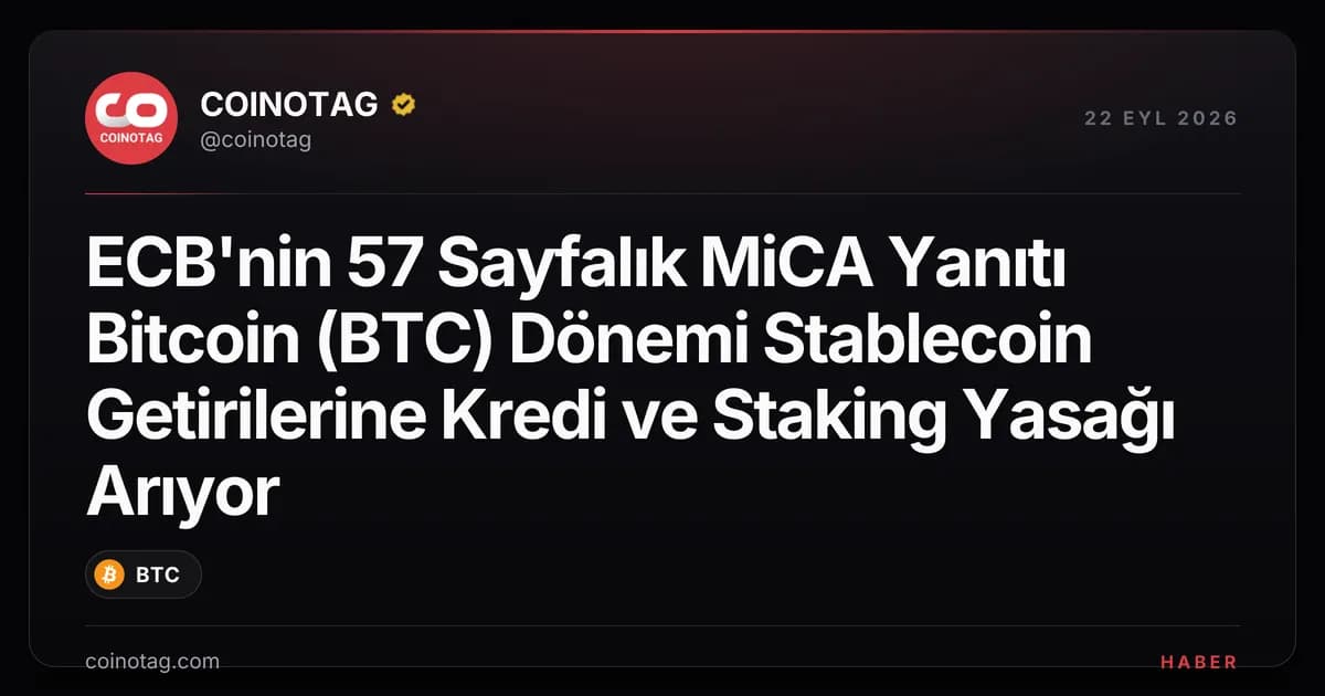 ECB'nin 57 Sayfalık MiCA Yanıtı Bitcoin (BTC) Dönemi Stablecoin Getirilerine Kredi ve Staking Yasağı Arıyor