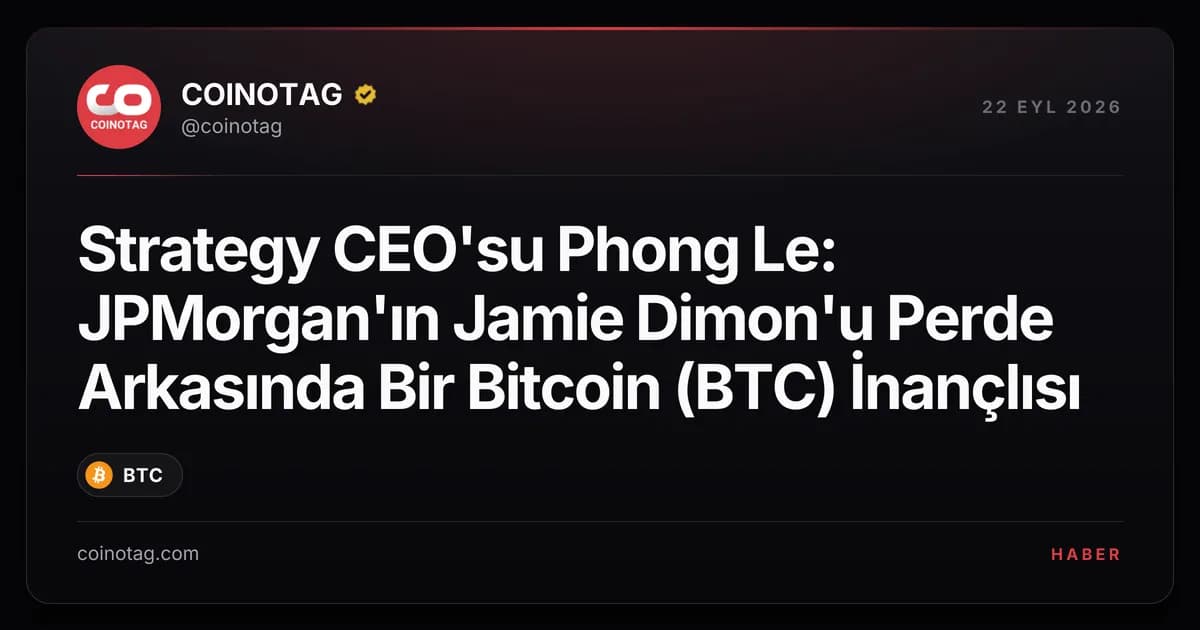 Strategy CEO'su Phong Le: JPMorgan'ın Jamie Dimon'u Perde Arkasında Bir Bitcoin (BTC) İnançlısı