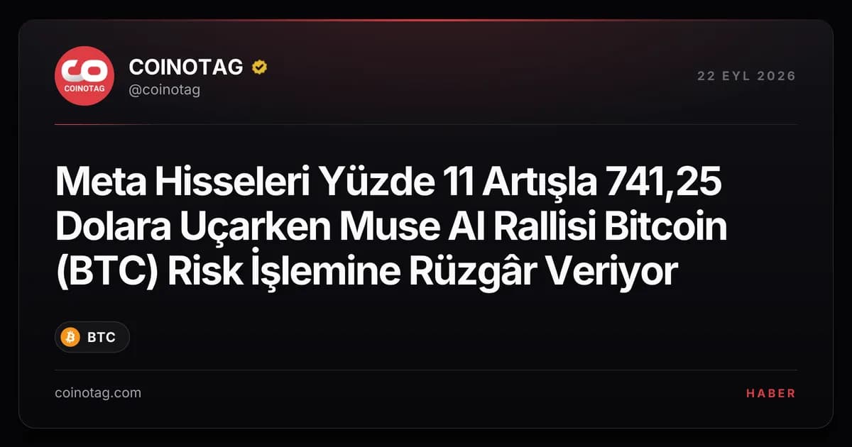 Meta Hisseleri Yüzde 11 Artışla 741,25 Dolara Uçarken Muse AI Rallisi Bitcoin (BTC) Risk İşlemine Rüzgâr Veriyor