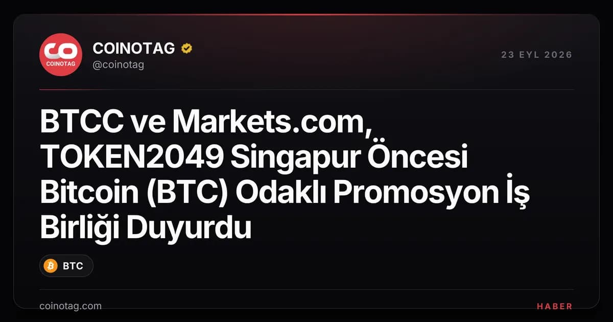 BTCC ve Markets.com, TOKEN2049 Singapur Öncesi Bitcoin (BTC) Odaklı Promosyon İş Birliği Duyurdu