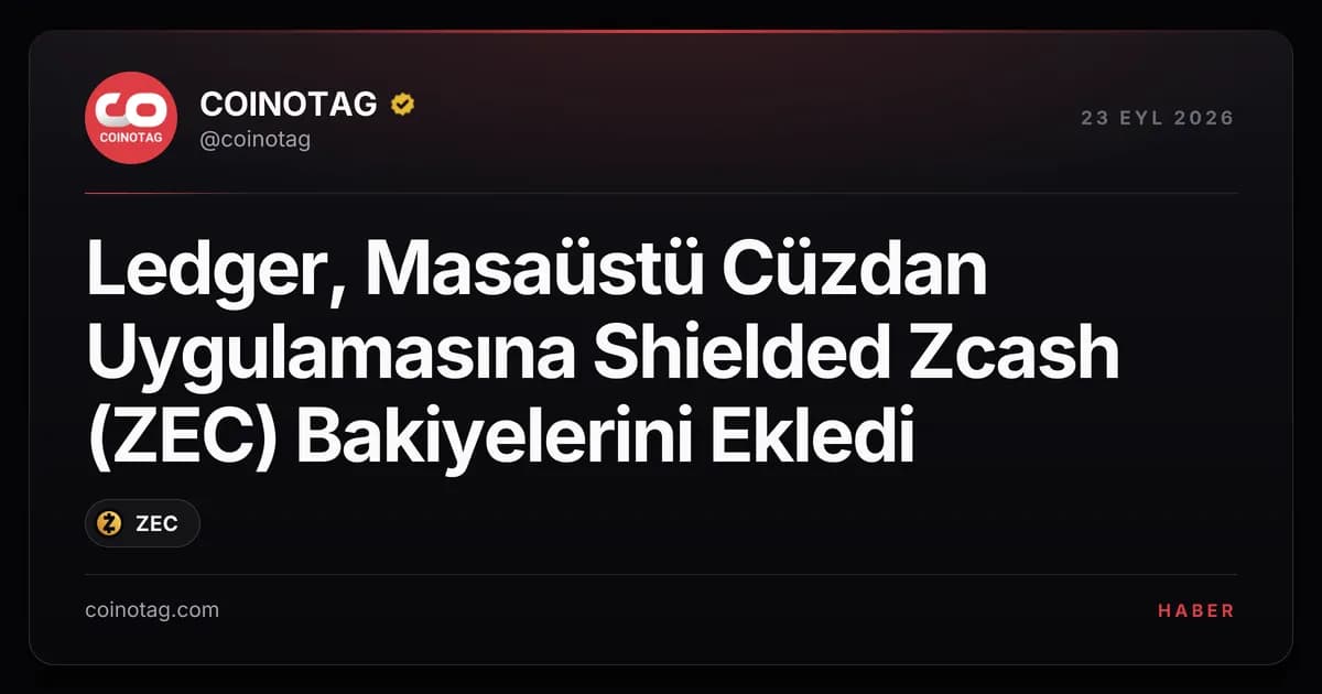 Ledger, Masaüstü Cüzdan Uygulamasına Shielded Zcash (ZEC) Bakiyelerini Ekledi