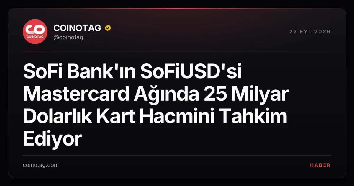 SoFi Bank'ın SoFiUSD'si Mastercard Ağında 25 Milyar Dolarlık Kart Hacmini Tahkim Ediyor