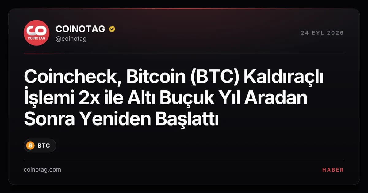 Coincheck, Bitcoin (BTC) Kaldıraçlı İşlemi 2x ile Altı Buçuk Yıl Aradan Sonra Yeniden Başlattı