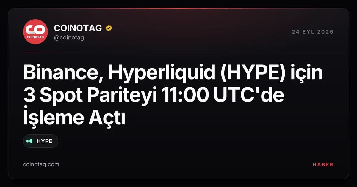 Binance, Hyperliquid (HYPE) için 3 Spot Pariteyi 11:00 UTC'de İşleme Açtı