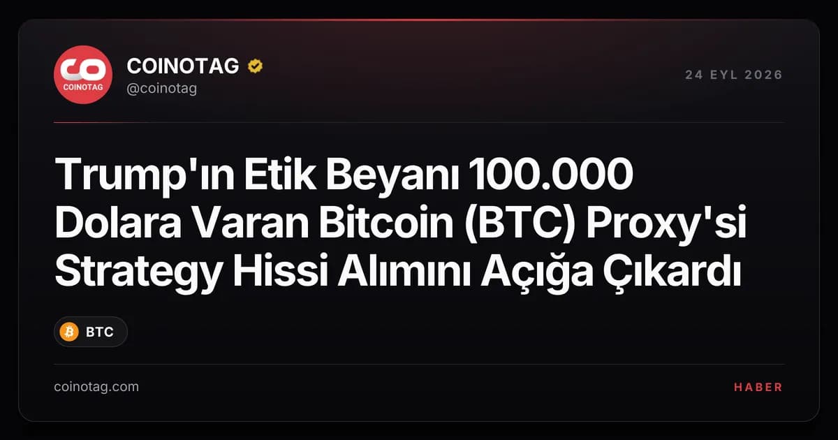 Trump'ın Etik Beyanı 100.000 Dolara Varan Bitcoin (BTC) Proxy'si Strategy Hissi Alımını Açığa Çıkardı