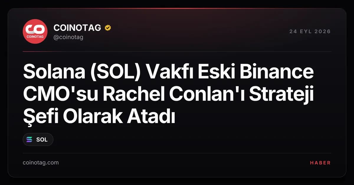 Solana (SOL) Vakfı Eski Binance CMO'su Rachel Conlan'ı Strateji Şefi Olarak Atadı