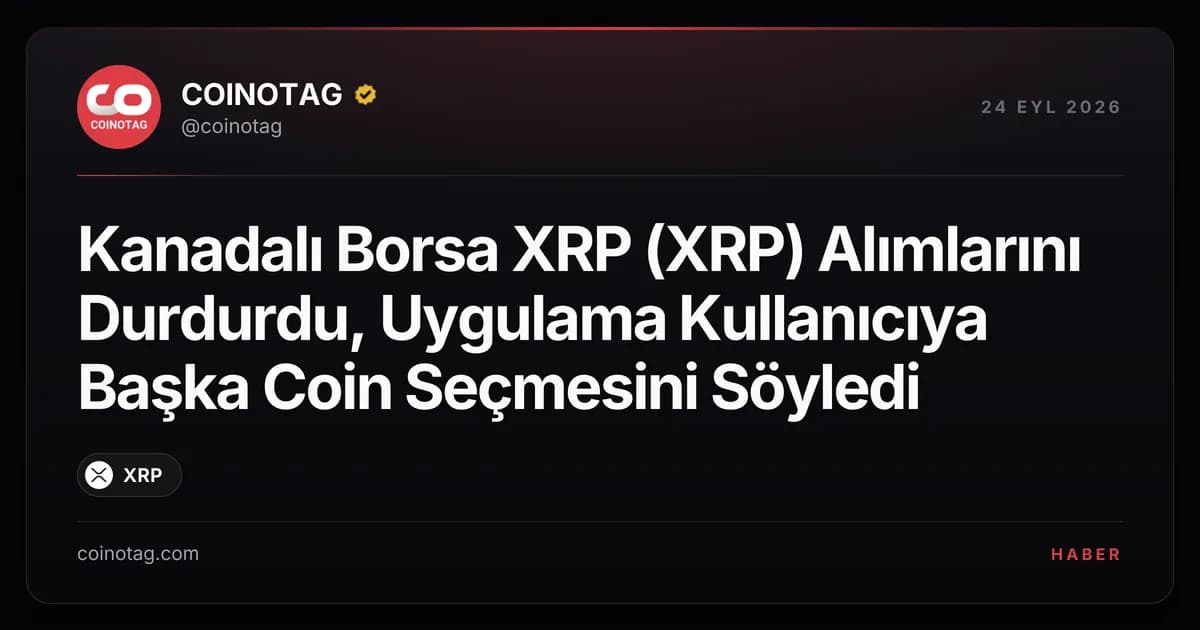 Kanadalı Borsa XRP (XRP) Alımlarını Durdurdu, Uygulama Kullanıcıya Başka Coin Seçmesini Söyledi