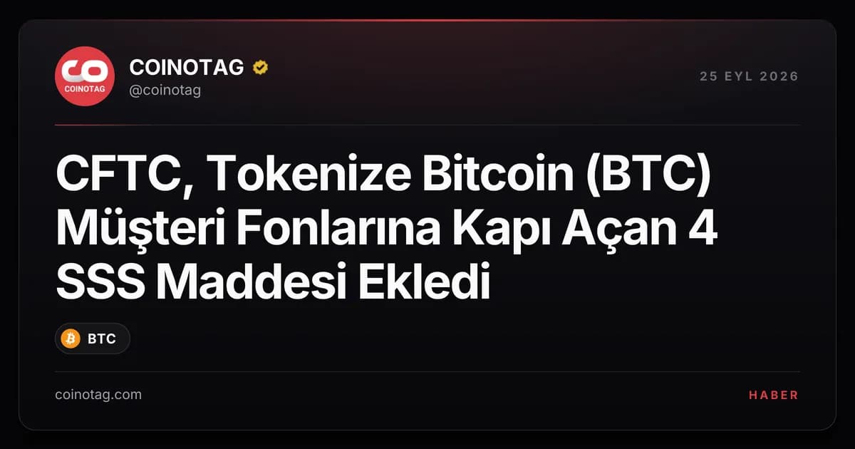 CFTC, Tokenize Bitcoin (BTC) Müşteri Fonlarına Kapı Açan 4 SSS Maddesi Ekledi