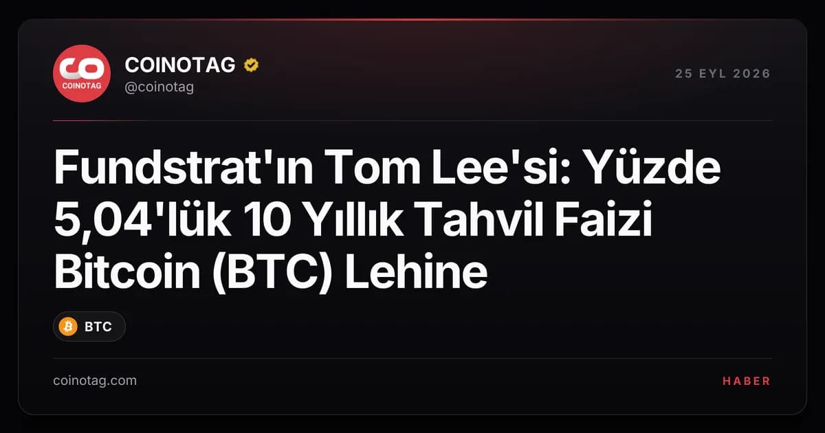 Fundstrat'ın Tom Lee'si: Yüzde 5,04'lük 10 Yıllık Tahvil Faizi Bitcoin (BTC) Lehine