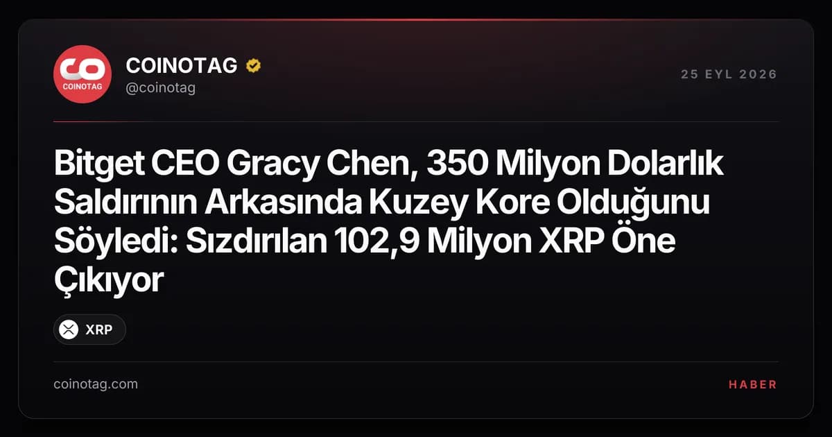 Bitget CEO Gracy Chen, 350 Milyon Dolarlık Saldırının Arkasında Kuzey Kore Olduğunu Söyledi: Sızdırılan 102,9 Milyon XRP Öne Çıkıyor
