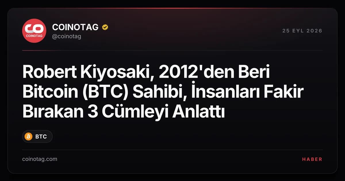 Robert Kiyosaki, 2012'den Beri Bitcoin (BTC) Sahibi, İnsanları Fakir Bırakan 3 Cümleyi Anlattı