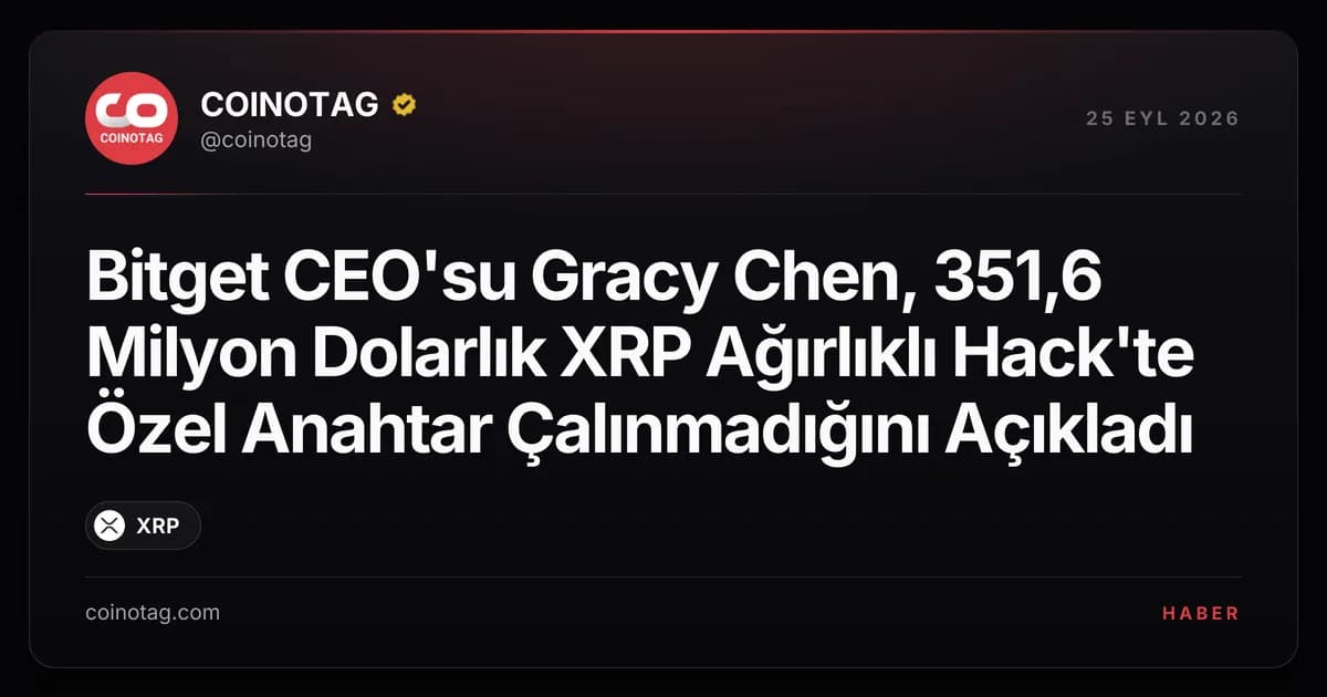 Bitget CEO'su Gracy Chen, 351,6 Milyon Dolarlık XRP Ağırlıklı Hack'te Özel Anahtar Çalınmadığını Açıkladı