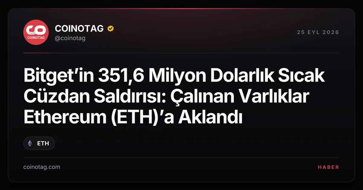 Bitget’in 351,6 Milyon Dolarlık Sıcak Cüzdan Saldırısı: Çalınan Varlıklar Ethereum (ETH)’a Aklandı