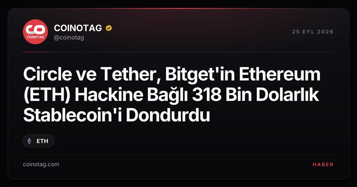 Circle ve Tether, Bitget'in Ethereum (ETH) Hackine Bağlı 318 Bin Dolarlık Stablecoin'i Dondurdu