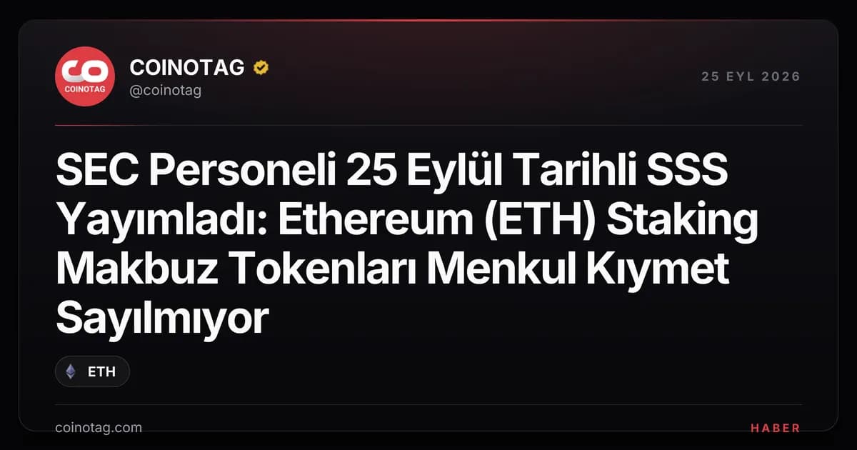 SEC Personeli 25 Eylül Tarihli SSS Yayımladı: Ethereum (ETH) Staking Makbuz Tokenları Menkul Kıymet Sayılmıyor