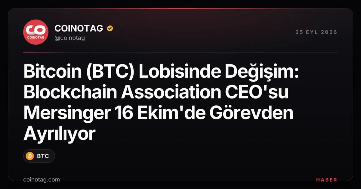 Bitcoin (BTC) Lobisinde Değişim: Blockchain Association CEO'su Mersinger 16 Ekim'de Görevden Ayrılıyor