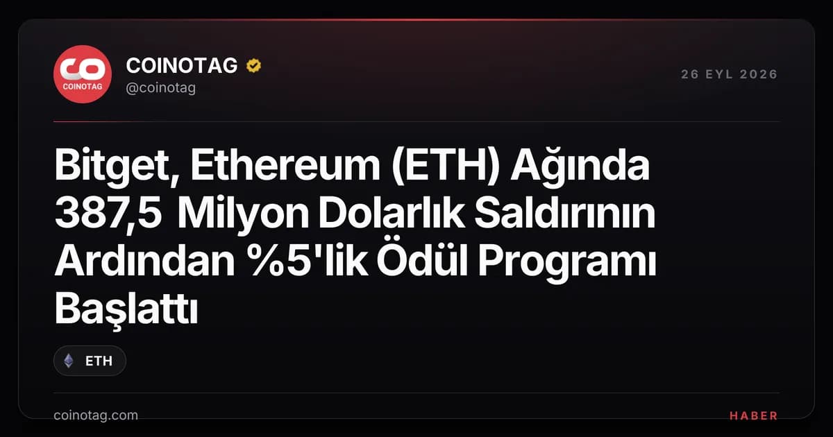 Bitget, Ethereum (ETH) Ağında 387,5 Milyon Dolarlık Saldırının Ardından %5'lik Ödül Programı Başlattı