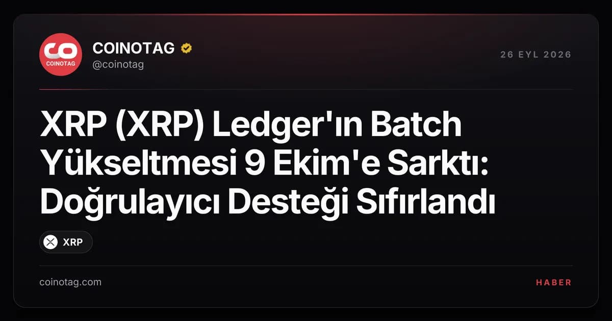 XRP (XRP) Ledger'ın Batch Yükseltmesi 9 Ekim'e Sarktı: Doğrulayıcı Desteği Sıfırlandı