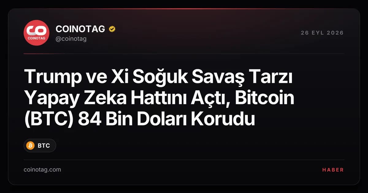 Trump ve Xi Soğuk Savaş Tarzı Yapay Zeka Hattını Açtı, Bitcoin (BTC) 84 Bin Doları Korudu