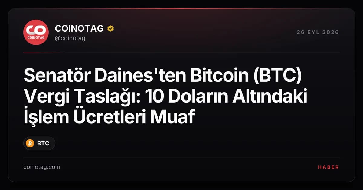 Senatör Daines'ten Bitcoin (BTC) Vergi Taslağı: 10 Doların Altındaki İşlem Ücretleri Muaf