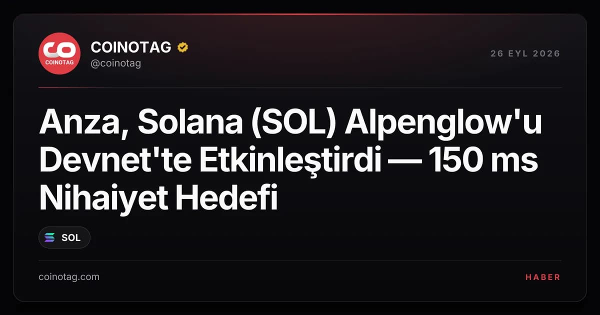 Anza, Solana (SOL) Alpenglow'u Devnet'te Etkinleştirdi — 150 ms Nihaiyet Hedefi