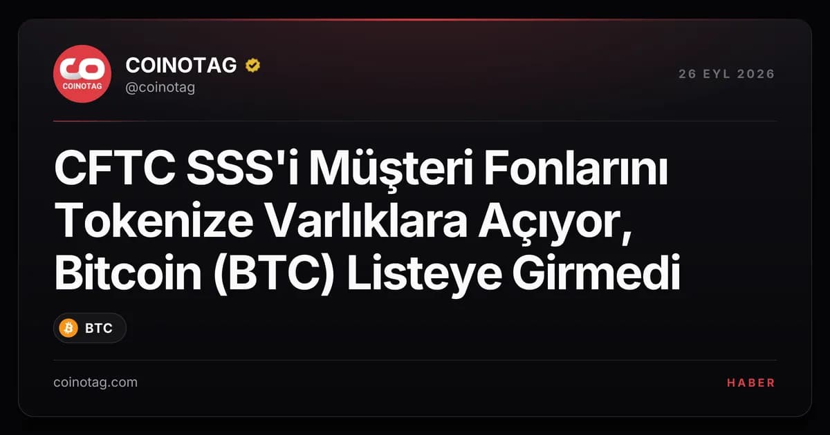 CFTC SSS'i Müşteri Fonlarını Tokenize Varlıklara Açıyor, Bitcoin (BTC) Listeye Girmedi