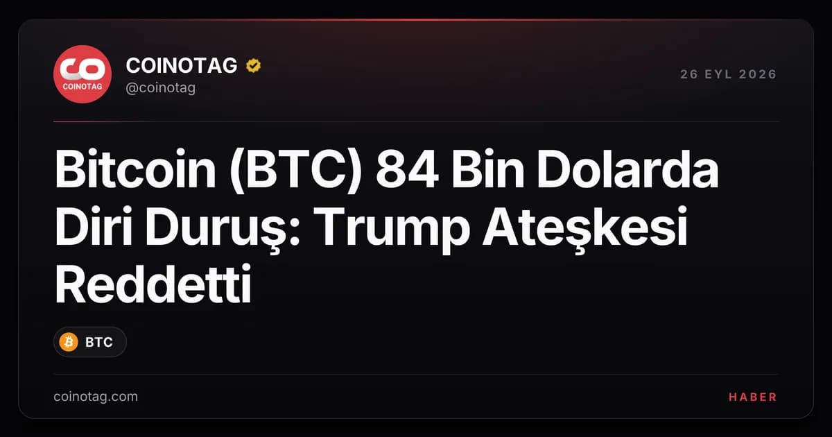 Bitcoin (BTC) 84 Bin Dolarda Diri Duruş: Trump Ateşkesi Reddetti
