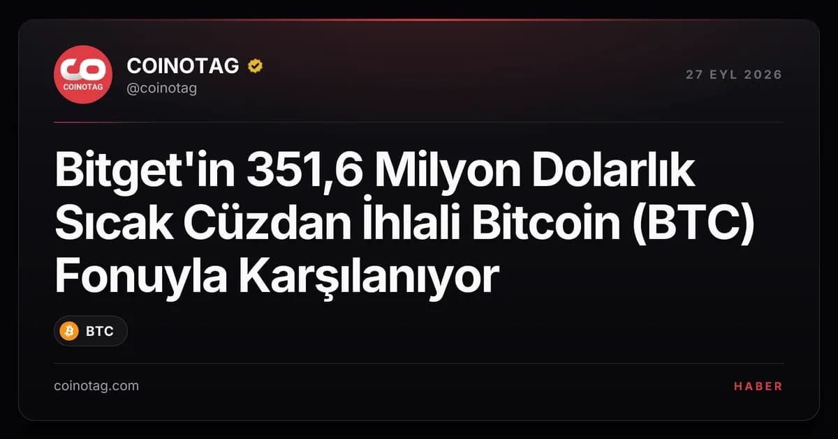 Bitget'in 351,6 Milyon Dolarlık Sıcak Cüzdan İhlali Bitcoin (BTC) Fonuyla Karşılanıyor