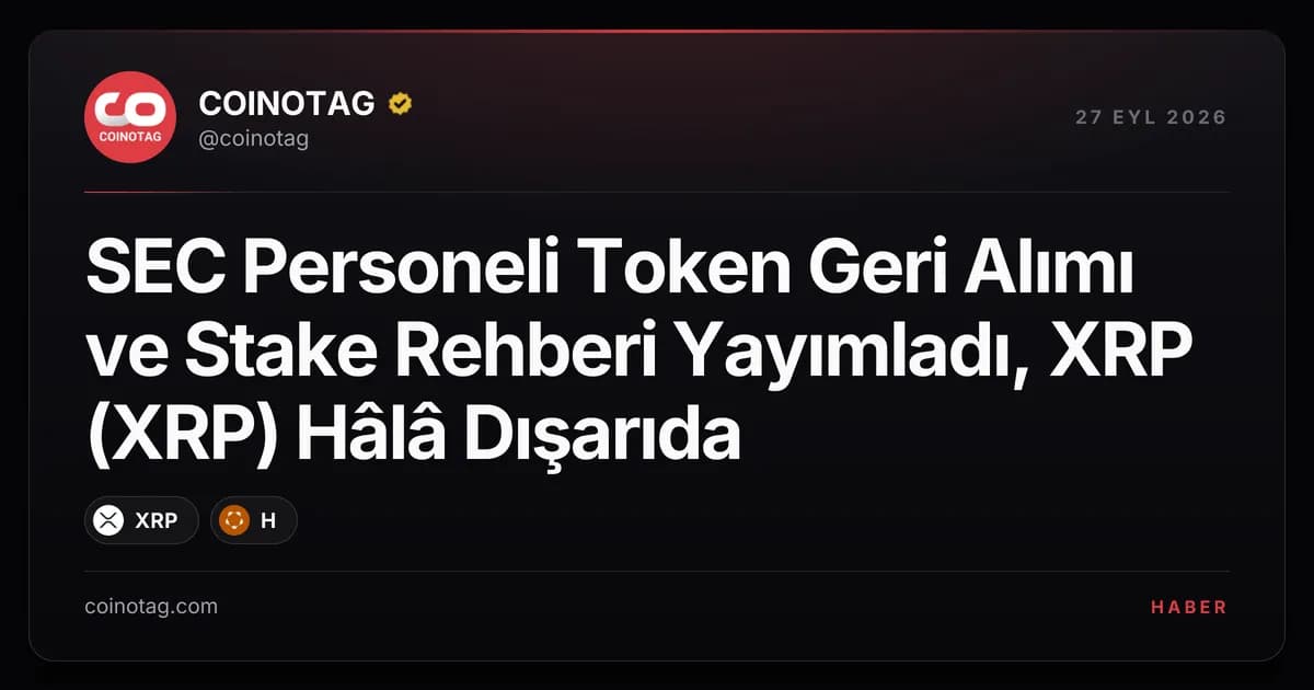 SEC Personeli Token Geri Alımı ve Stake Rehberi Yayımladı, XRP (XRP) Hâlâ Dışarıda