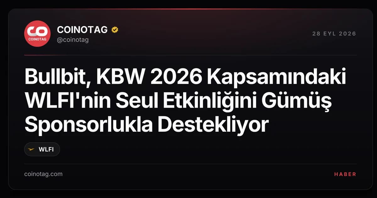 Bullbit, KBW 2026 Kapsamındaki WLFI'nin Seul Etkinliğini Gümüş Sponsorlukla Destekliyor