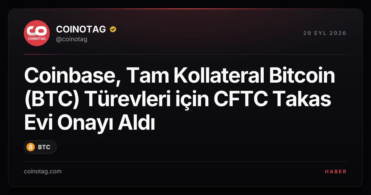 Coinbase, Tam Kollateral Bitcoin (BTC) Türevleri için CFTC Takas Evi Onayı Aldı