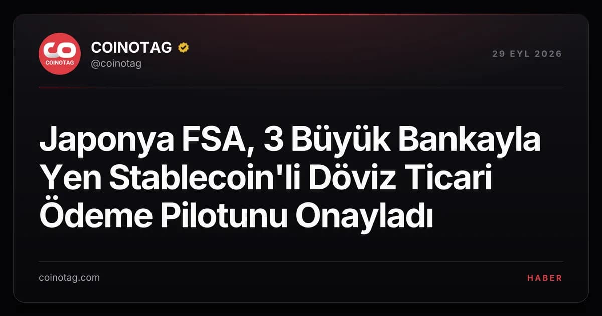 Japonya FSA, 3 Büyük Bankayla Yen Stablecoin'li Döviz Ticari Ödeme Pilotunu Onayladı