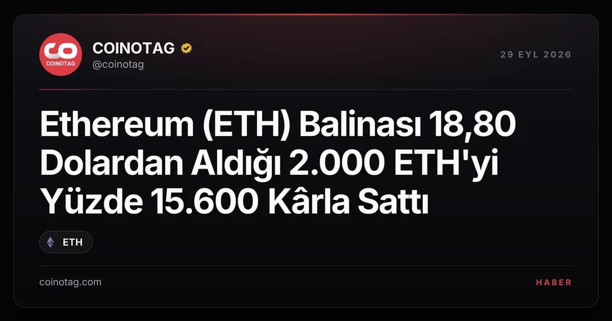 Ethereum (ETH) Balinası 18,80 Dolardan Aldığı 2.000 ETH'yi Yüzde 15.600 Kârla Sattı