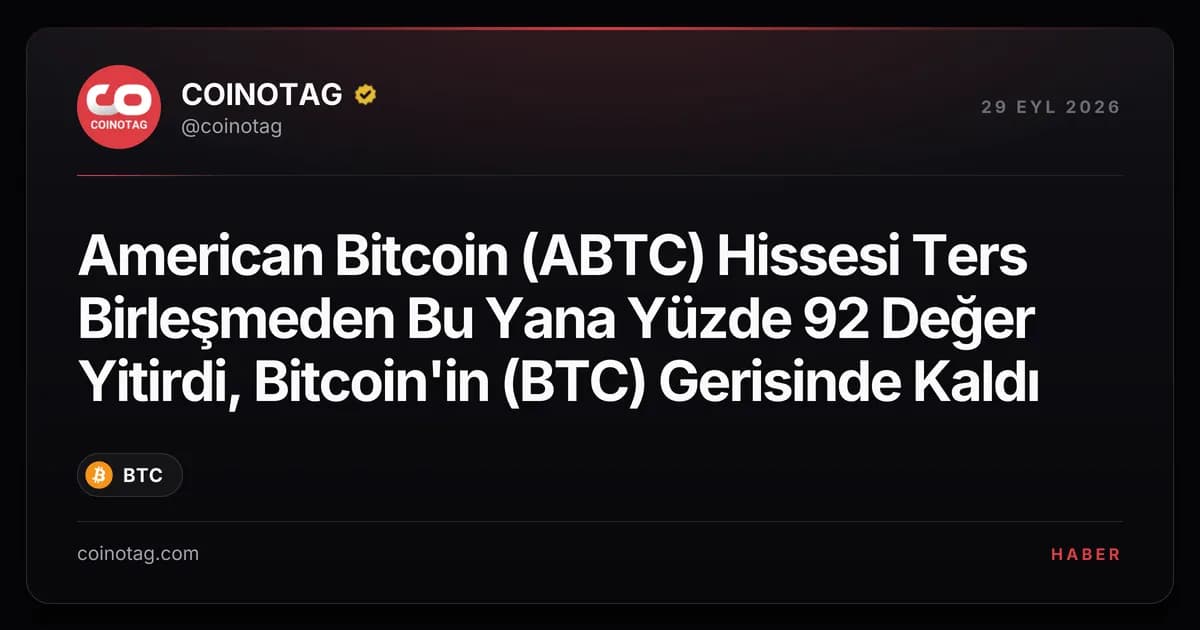 American Bitcoin (ABTC) Hissesi Ters Birleşmeden Bu Yana Yüzde 92 Değer Yitirdi, Bitcoin'in (BTC) Gerisinde Kaldı