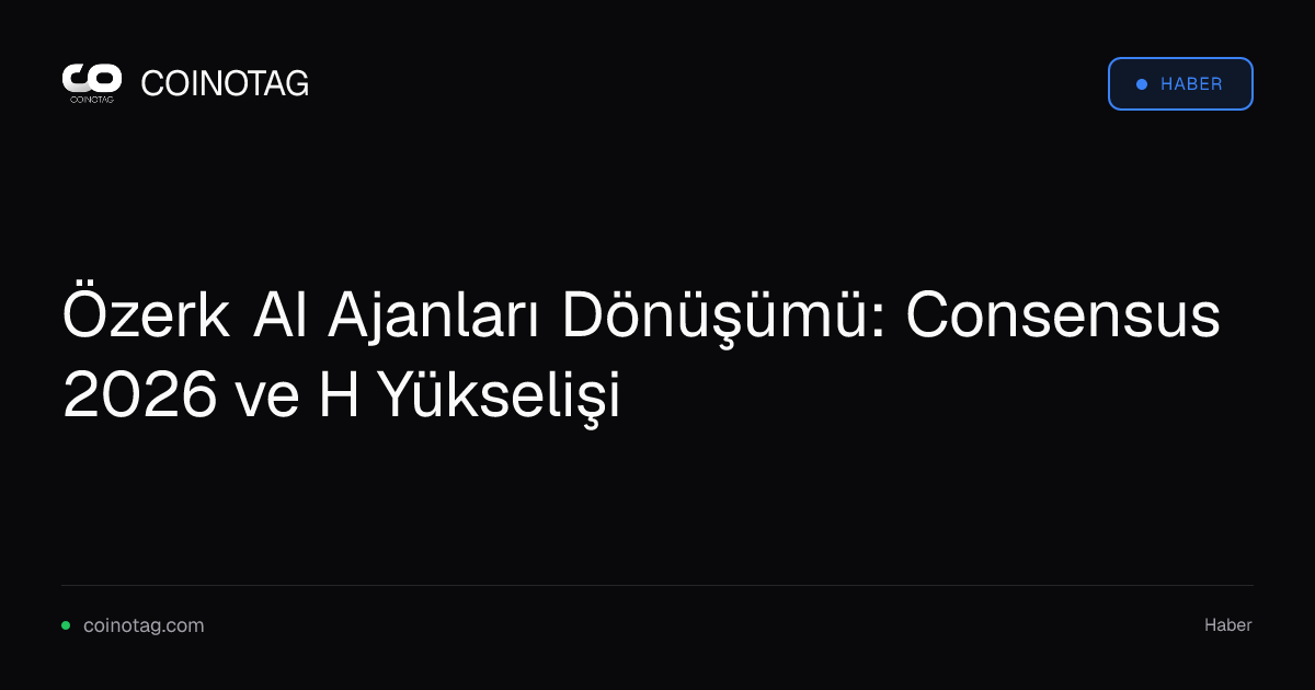 Özerk AI Ajanları Dönüşümü: Consensus 2026 ve H Yükselişi