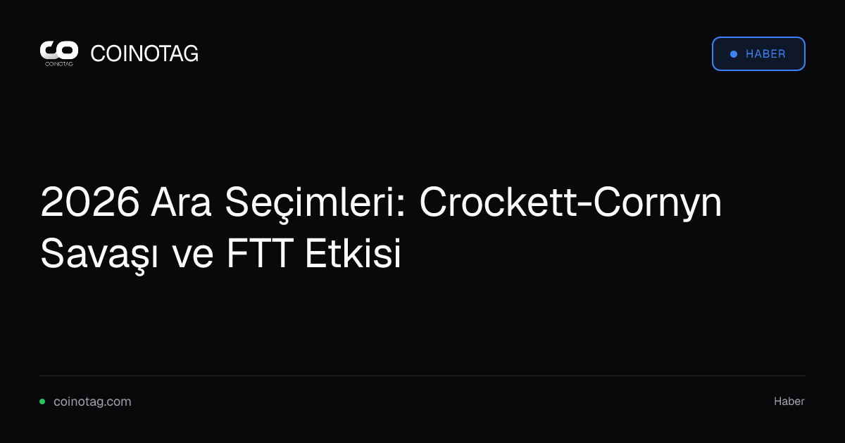 2026 Ara Seçimleri: Crockett-Cornyn Savaşı ve FTT Etkisi