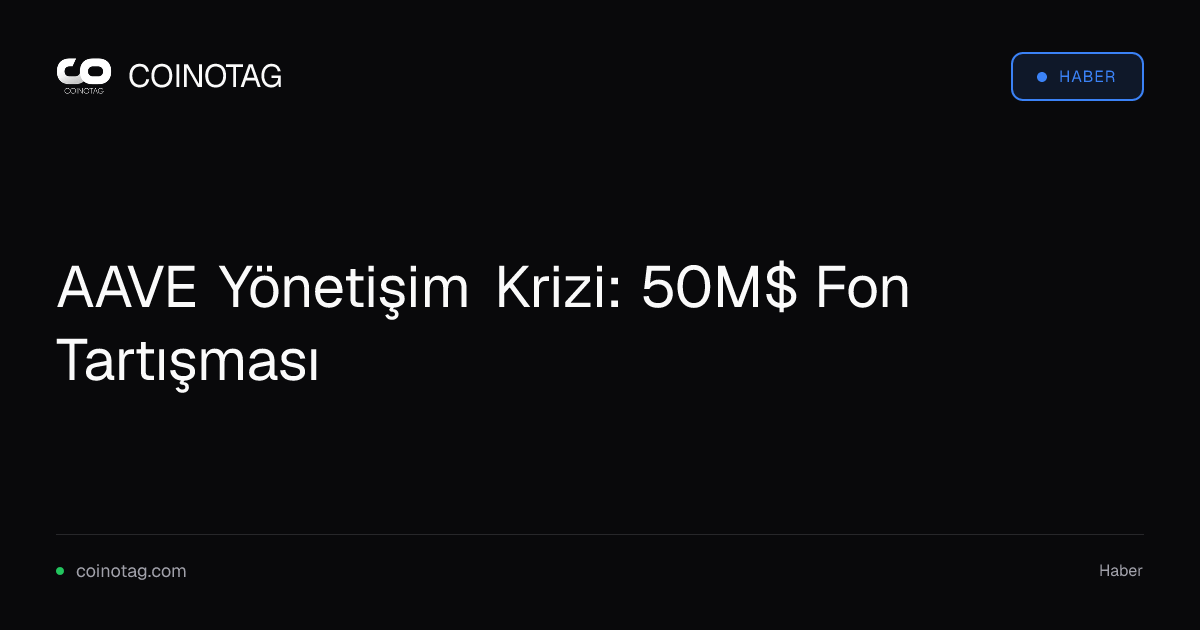 AAVE Yönetişim Krizi: 50M$ Fon Tartışması