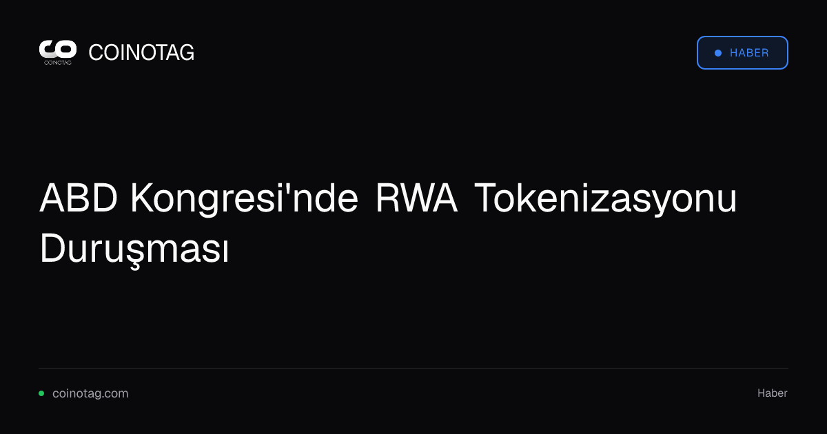 ABD Kongresi'nde RWA Tokenizasyonu Duruşması