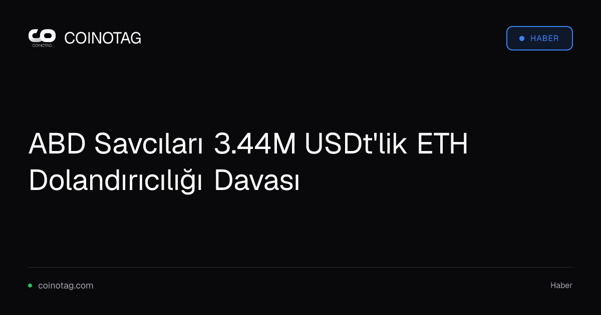 ABD Savcıları 3.44M USDt'lik ETH Dolandırıcılığı Davası