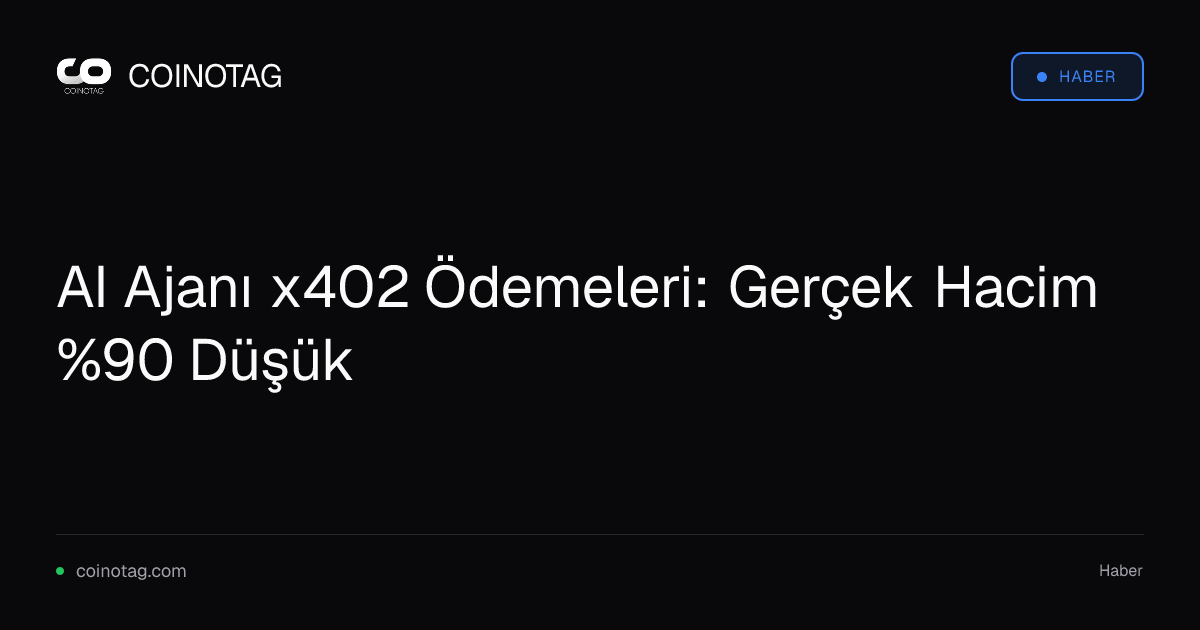 AI Ajanı x402 Ödemeleri: Gerçek Hacim %90 Düşük