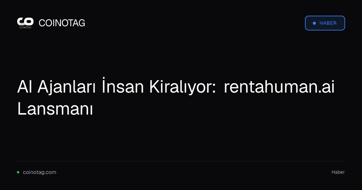 AI Ajanları İnsan Kiralıyor: rentahuman.ai Lansmanı