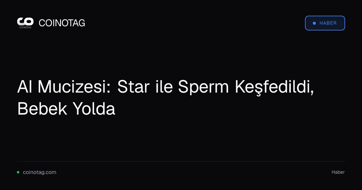 AI Mucizesi: Star ile Sperm Keşfedildi, Bebek Yolda